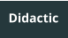 Didactic