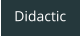 Didactic